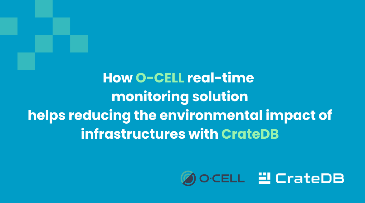 How O-CELL real-time monitoring solution helps to reduce the environmental impact of infrastructures with CrateDB